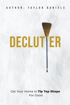 Paperback Declutter Get Your Home in Tip Top Shape For the Rest of Your Life Book