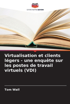 Paperback Virtualisation et clients légers - une enquête sur les postes de travail virtuels (VDI) [French] Book