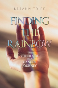Paperback Finding the Rainbow: The Other Side of a Cancer Journey Book