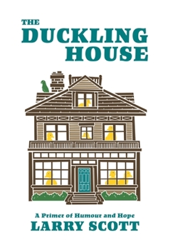 Hardcover The Duckling House: A Primer of Humour and Hope Book