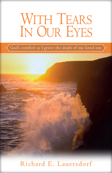 Paperback With Tears in Our Eyes: God's Comfort as I Grieve the Death of My Loved One Book