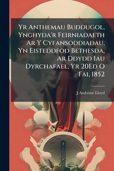 Yr Anthemau Buddugol, Ynghyda'r Feirniadaeth Ar Y Cyfansoddiadau, Yn Eisteddfod Bethesda, Ar Ddydd Iau Dyrchafael, Yr 20Ed O Fai, 1852