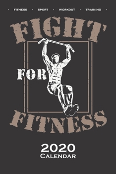 Calisthenics „Fight for Fitness“ Calendar 2020: Annual Calendar for fitness enthusiasts, who love the street workout sport around self-weight exercises