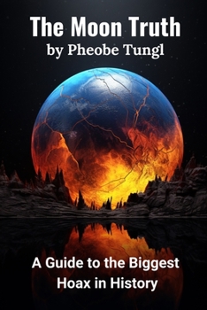 Paperback The Moon Truth: A Guide to the Biggest Hoax in History Book