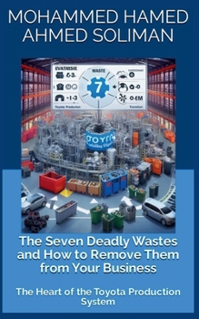 Paperback The Seven Deadly Wastes and How to Remove Them from Your Business: The Heart of the Toyota Production System Book