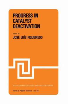 Paperback Progress in Catalyst Deactivation: Proceedings of the NATO Advanced Study Institute on Catalyst Deactivation, Algarve, Portugal, May 18-29, 1981 Book