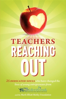 Paperback Teachers Reaching Out: 25 Dedicated Souls Who Have Changed the Lives of Young Entrepreneurs from Yescarolina Book