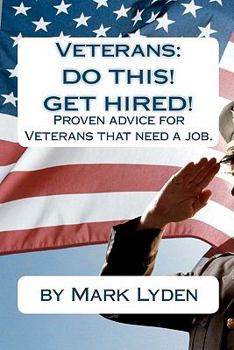 Paperback Veterans: DO THIS! GET HIRED!: Proven Advice For VeteransThat Need A Job. Book