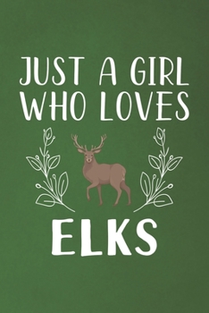 Paperback Just A Girl Who Loves Elks: Funny Elks Lovers Girl Women Gifts Dot Grid Journal Notebook 6x9 120 Pages Book