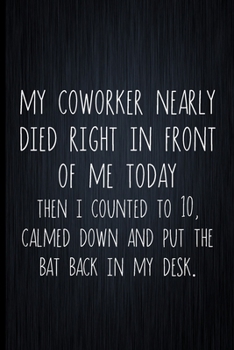 Paperback My Coworker Nearly Died In Front Of Me Today: Coworker Notebook, Sarcastic Humor, Funny Gag Gift Work, Boss, Colleague, Employee, HR, Office Journal Book