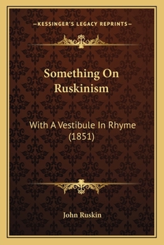 Paperback Something On Ruskinism: With A Vestibule In Rhyme (1851) Book