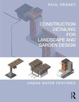 Paperback Construction Detailing for Landscape and Garden Design: Urban Water Features Book