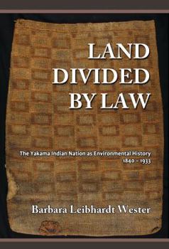 Paperback Land Divided by Law: The Yakama Indian Nation as Environmental History, 1840-1933 Book