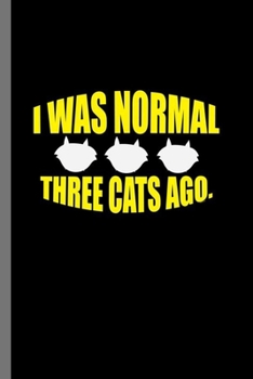 It was normal Three Cats ago: For Cats Animal Lovers Cute Animal Composition Book Smiley Sayings Funny Vet Tech Veterinarian Animal Rescue Sarcastic For Kids Veterinarian Play Kit And Vet Childerns Gi