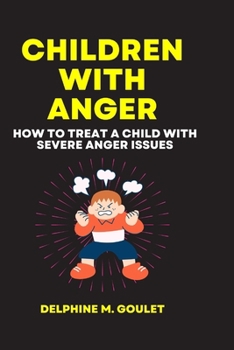 Paperback Children With Anger: How to treat a child with severe Anger issues Book