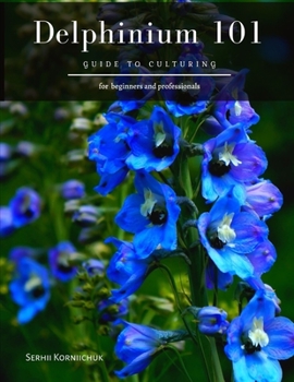 Paperback Delphinium 101: Guide to Culturing Book