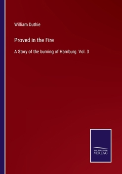 Proved in the Fire: A Story of the burning of Hamburg. Vol. 3