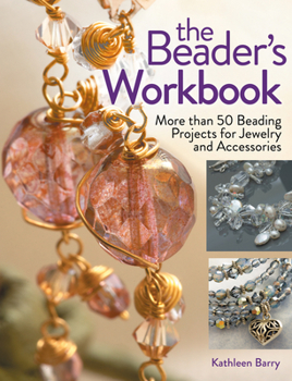 Paperback The Beader's Workbook: More Than 50 Beading Projects for Jewelry and Accessories Book