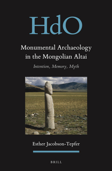 Hardcover Monumental Archaeology in the Mongolian Altai: Intention, Memory, Myth Book