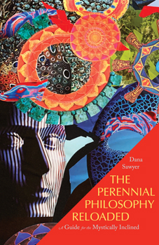 Paperback The Perennial Philosophy Reloaded: A Guide for the Mystically Inclined Book