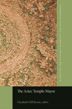 The Aztec Templo Mayor (Dumbarton Oaks Pre-Columbian Symposia and Colloquia)