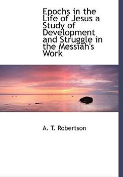 Paperback Epochs in the Life of Jesus a Study of Development and Struggle in the Messiah's Work Book