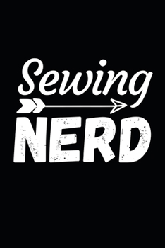 Sewing Nerd: Funny Sewing Lovers Notebook/Journal (6 X 9) Unique Sewers Gift Ideas For Birthday Or Christmas