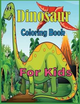 Dinosaur Coloring Book For Kids: 50 Awesome Dinosaur Coloring Book for Kids Great Gift for Boys & Girls, Ages 4-9