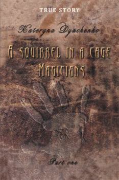 Paperback A Squirrel in a Cage. Magicians. Part One.: True Story Book