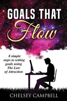 Paperback Goals That Flow: 8 Simple Steps to Setting Goals Using The Law of Attraction Book