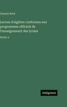 Hardcover Lecons d'algèbre conformes aux programmes officiels de l'enseignement des lycées: Partie 2 [French] Book
