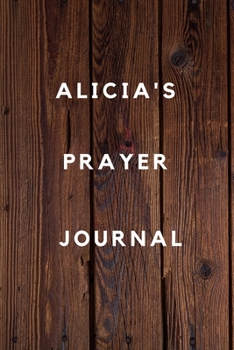 Alicia's Prayer Journal: Prayer Journal Planner Goal Journal Gift for Alicia  / Notebook / Diary / Unique Greeting Card Alternative