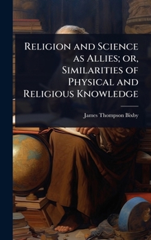 Hardcover Religion and Science as Allies; or, Similarities of Physical and Religious Knowledge Book