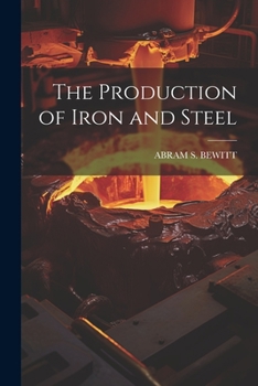 Paperback The Production of Iron and Steel Book