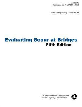 Paperback Evaluating Scour at Bridges (Fifth Edition). Hydraulic Engineering Circular No. 18. Publication No. Fhwa-Hif-12-003 Book