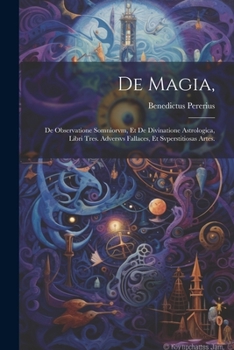 Paperback De Magia,: De Observatione Somniorvm, Et De Divinatione Astrologica, Libri Tres. Adversvs Fallaces, Et Svperstitiosas Artes. [Latin] Book
