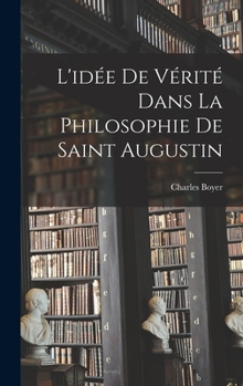 Hardcover L'idée De Vérité Dans La Philosophie De Saint Augustin [French] Book