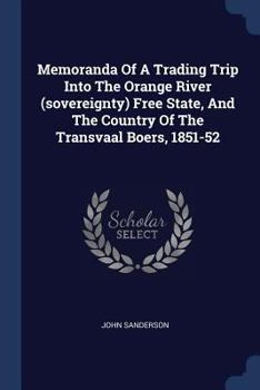 Paperback Memoranda Of A Trading Trip Into The Orange River (sovereignty) Free State, And The Country Of The Transvaal Boers, 1851-52 Book