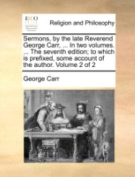 Paperback Sermons, by the Late Reverend George Carr, ... in Two Volumes. ... the Seventh Edition; To Which Is Prefixed, Some Account of the Author. Volume 2 of Book