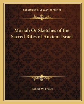 Paperback Moriah Or Sketches of the Sacred Rites of Ancient Israel Book