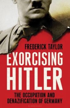 Hardcover Exorcising Hitler: The Occupation and Denazification of Germany Book