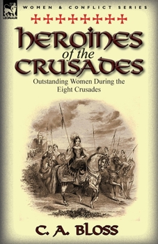 Paperback Heroines of the Crusades: Outstanding Women During the Eight Crusades Book