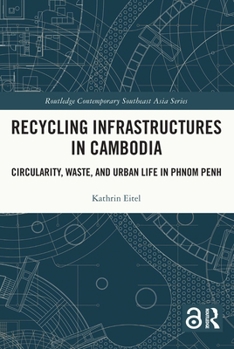 Paperback Recycling Infrastructures in Cambodia: Circularity, Waste, and Urban Life in Phnom Penh Book