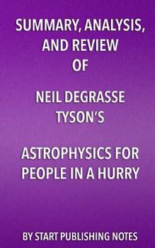 Paperback Summary, Analysis, and Review of Neil deGrasse Tyson's Astrophysics for People in a Hurry Book