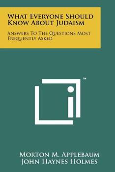 What Everyone Should Know About Judaism: Answers To The Questions Most Frequently Asked