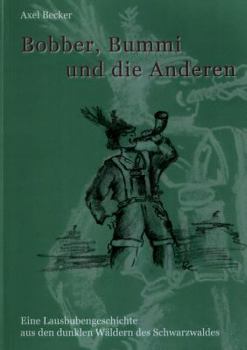 Paperback Bobber, Bummi und die anderen.: Eine Lausbubengeschichte aus den dunklen Wäldern des Schwarzwalds [German] Book