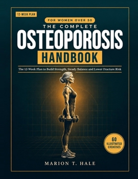 The Complete Osteoporosis Handbook for Women Over 50: A 12-Week Osteopenia and Bone Density Plan With 60 Illustrated Exercises to Build Strength, ... Fracture Risk Without Fear (Italian Edition)