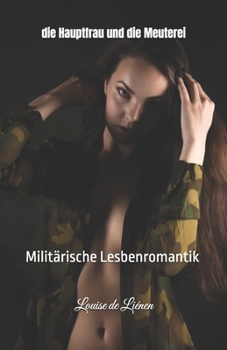 die Hauptfrau und die Meuterei: Militärische Lesbenromantik (German Edition)