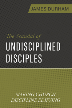 Paperback The Scandal of Undisciplined Disciples: Making Church Discipline Edifying Book