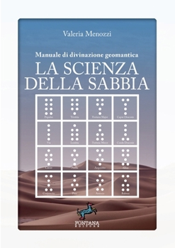 La scienza della sabbia - Manuale di divinazione geomantica